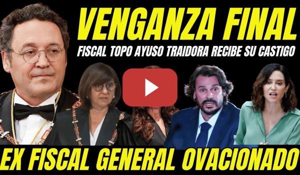 Embedded thumbnail for FISCAL GENERAL SE VENGA DE LA FISCAL TOPO DE AYUSO POR TRAIDORA "DENUNCIA LAWFARE JUDICIAL"