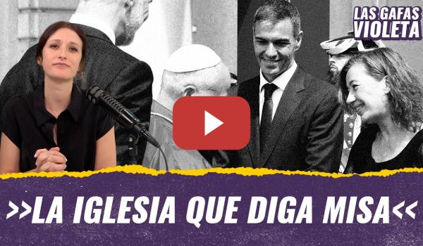 Embedded thumbnail for T12x142 - La Iglesia que diga misa #LasGafasVioleta (CARNE CRUDA)