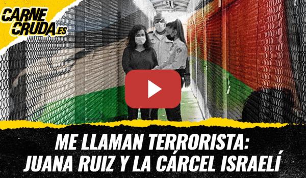 Embedded thumbnail for T12x57 - Me llaman terrorista: Juana Ruiz y la cárcel israelí (CARNE CRUDA)