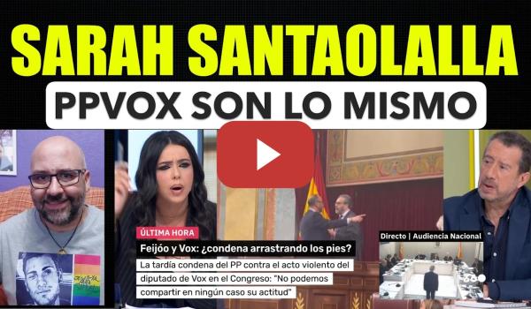 Embedded thumbnail for Sarah Santaolalla. El PP es lo mismo que Vox.
