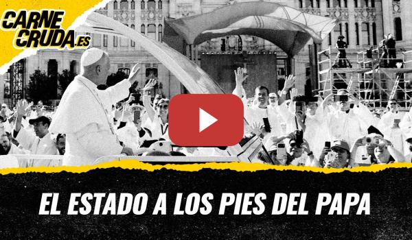 Embedded thumbnail for T12x142 - Un Estado a los pies del Papa (CARNE CRUDA)
