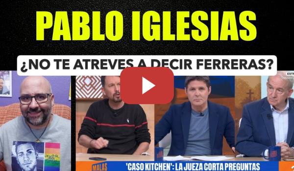 Embedded thumbnail for Pablo Iglesias. ¿no te atreves a decir Ferreras?