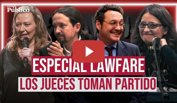 Embedded thumbnail for Cuando los jueces toman partido: analizamos el LAWFARE en ESPAÑA | Especial INFORME PÚBLICO