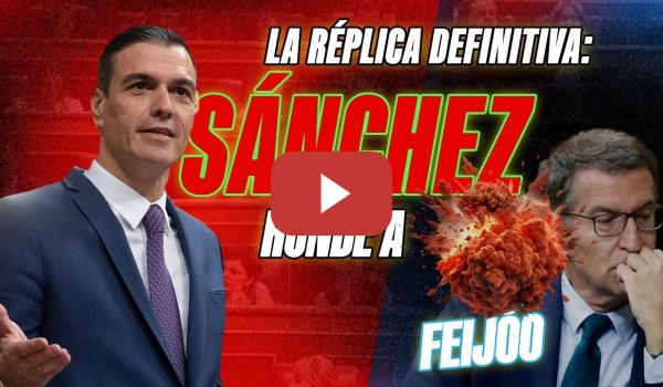 Embedded thumbnail for PSOE / LA RÉPLICA DEFINITIVA: SÁNCHEZ HUNDE A FEIJÓO 🤫