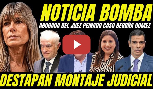 Embedded thumbnail for NOTICIA BOMBA ABOGADA DEL JUEZ PEINADO QUE EXPLICA MONTAJE CASO BEGOÑA GÓMEZ