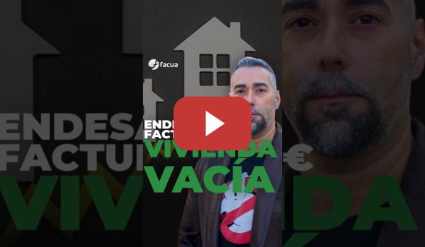 Embedded thumbnail for ENDESA LE FACTURA 500 EUROS EN UNA VIVIENDA VACÍA