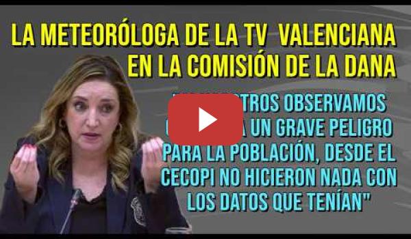 Embedded thumbnail for Meteoróloga de la TV Valenciana en la Comisión sobre la gestión del PP en la Dana "FUERON INÚTILES"