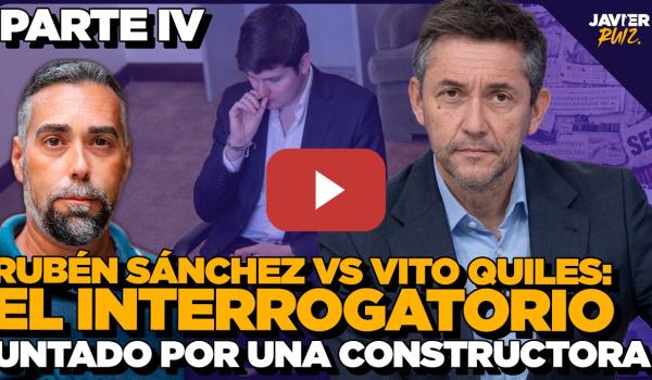 Embedded thumbnail for Rubén Sánchez vs Vito Quiles: EL INTERROGATORIO | Parte 4: Untado por una constructora sevillana
