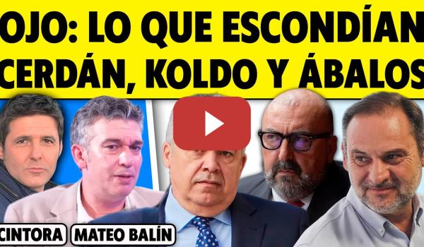 Embedded thumbnail for OJO: LO QUE ESCONDÍAN CERDÁN, KOLDO Y ÁBALOS