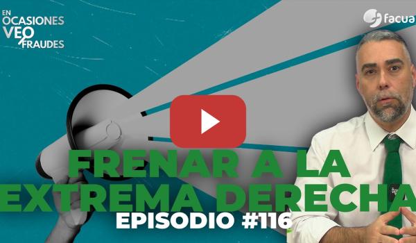 Embedded thumbnail for FRENAR A LA EXTREMA DERECHA | En Ocasiones Veo Fraudes #116
