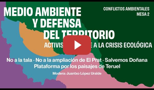 Embedded thumbnail for Medio ambiente y defensa del territorio. Activismo frente a la crisis ecológica. Mesa 2