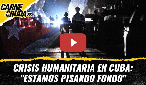Embedded thumbnail for T12x103 - Crisis humanitaria en Cuba: "Estamos pisando fondo" (CARNE CRUDA)