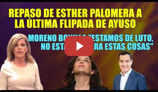 Embedded thumbnail for Repaso de Esther Palomera a la flipada de Ayuso y Moreno Bonilla la ignora "Estamos de luto"