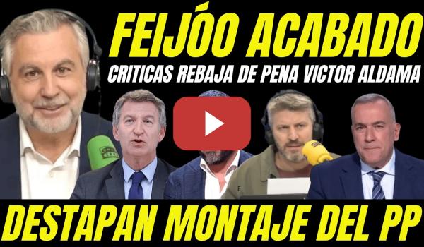 Embedded thumbnail for FEIJÓO ESTÁ ACABADO "CARLOS ALSINA TUMBA AL PP " DESMONTAN REBAJA DE CONDENA A VÍCTOR ALDAMA