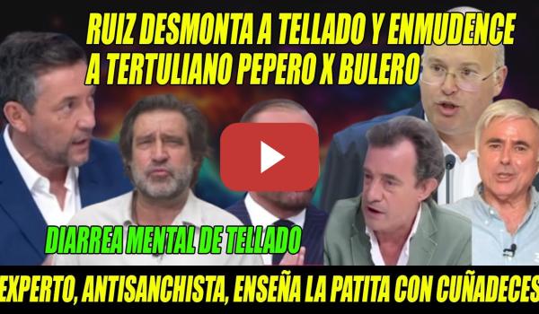 Embedded thumbnail for RUIZ DEJA CLAVADO a TERTULIANO PEPERO y Tellado- PILLADA de Padula a EXPERTO (ANTISANCHISTA) CUÑADO