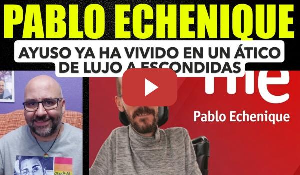 Embedded thumbnail for Pablo Echenique. Ayuso ya ha vivido en un ático de lujo a escondidas.