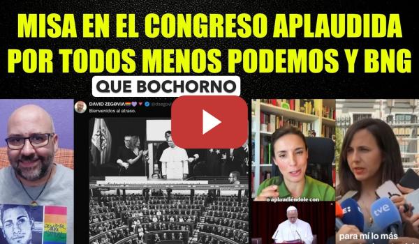 Embedded thumbnail for Misa en el Congreso apaludida por toda la izquerda menos Podemos y BNG.