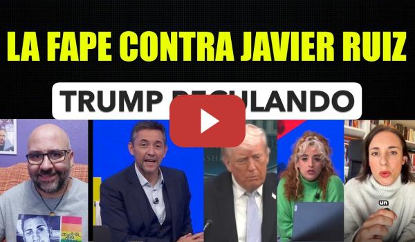 Embedded thumbnail for Javier Ruiz objetivo de la FAPE. Trump recula. Izquierda de homilías.