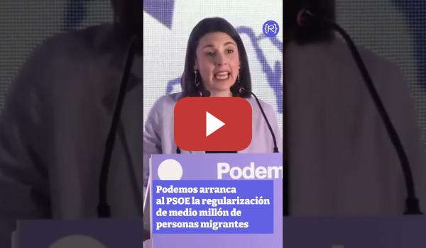 Embedded thumbnail for Podemos arranca al PSOE la regularización de 500k personas migrantes