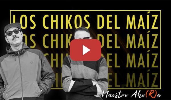 Embedded thumbnail for Compromiso inquebrantable. Rap, política y viceversa, con Los Chikos del Maíz | NUESTRO AHORA 3x08