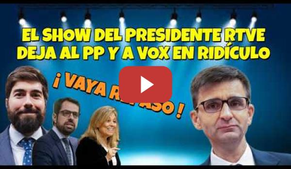 Embedded thumbnail for José Pablo López Presidente de RTVE, desquicia al PP y a VOX, que se ríe de ellos en su cara