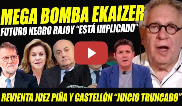 Embedded thumbnail for BOMBAZO EKAIZER: RAJOY IMPLICADO, HA MENTIDO Y SU FUTURO PUEDE CAMBIAR. REVIENTA A PIÑA Y CASTELLÓN