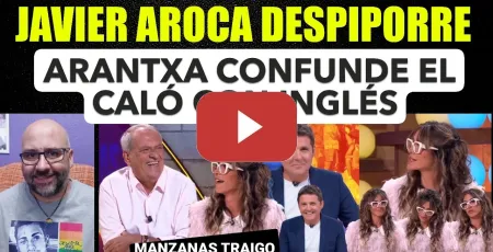 Embedded thumbnail for Despiporre total de Javier Aroca tras ver a Arantxa confundir el caló con el inglés. Manzanas traigo