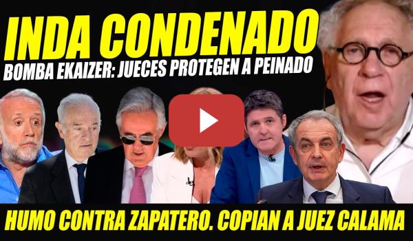 Embedded thumbnail for INDA CONDENADO. BOMBA EKAIZER JUECES CALAMA Y PEINADO: CLOACAS JUDICIALES. HUMO CONTRA ZAPATERO