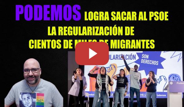 Embedded thumbnail for Podemos saca al PSOE la regularización de cientos de miles de migrantes.