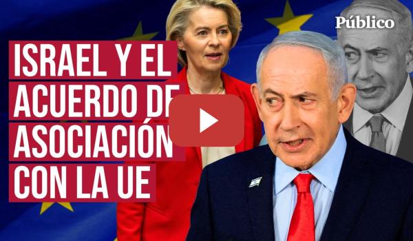 Embedded thumbnail for Por qué hay que poner fin al acuerdo de ISRAEL con la UNIÓN EUROPEA