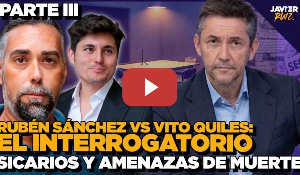 Embedded thumbnail for Rubén Sánchez vs Vito Quiles: EL INTERROGATORIO | Parte 3: Sicarios y amenazas de muerte