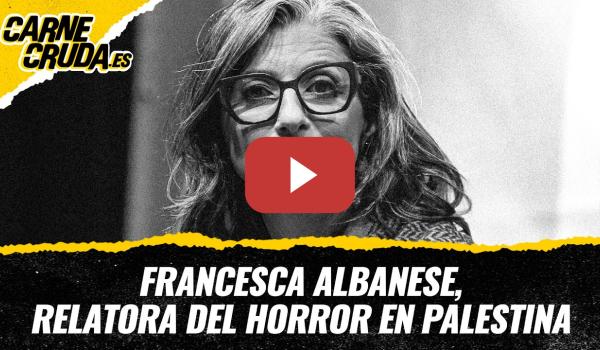 Embedded thumbnail for T12x77 - Francesca Albanese, relatora del horror en Palestina (CARNE CRUDA)