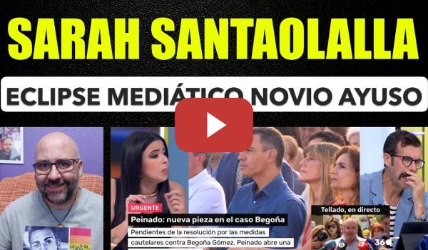 Embedded thumbnail for Sarah Santaolalla. Eclipse mediático con el novio de Ayuso.