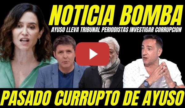 Embedded thumbnail for AYUSO LLEVA A TRIBUNALES A PERIODISTAS PARA NO INVESTIGAR  SU PASADO OSCURO CORRUPTO