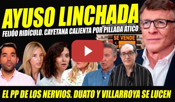 Embedded thumbnail for AYUSO FINIQUITADA: VA PALANTE. NACHO DUATO REVELA OPERACIÓN CAYETANA. FEIJÓO RIDÍCULO. VILLARROYA