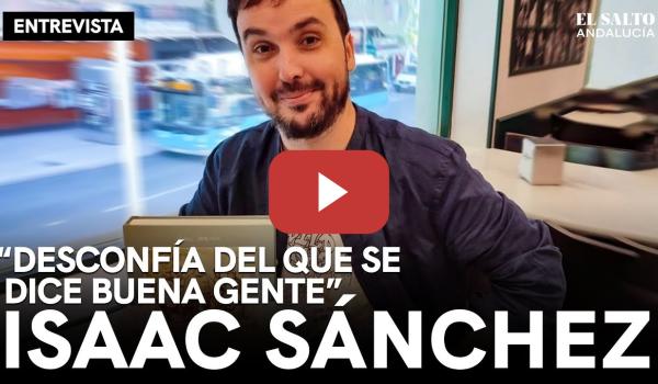 Embedded thumbnail for Isaac Sánchez: &quot;Desconfía del que se dice buena gente&quot;