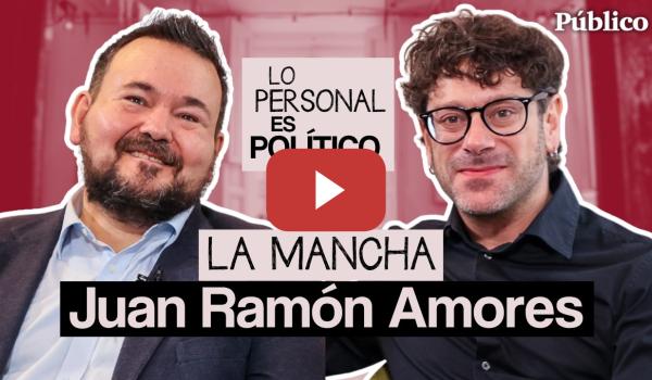 Embedded thumbnail for Capítulo 12: LA MANCHA, con JUAN RAMÓN AMORES | Lo personal es Político