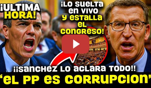 Embedded thumbnail for 💥¡¡BOMBA!! SÁNCHEZ HACE ESTALLAR AL PP AL RECORDARLES SUS ESCÁNDALOS DE CORRUPCIÓN EN PLENO CONGRESO