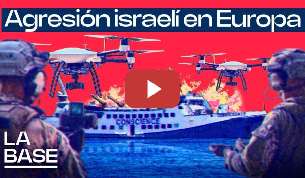 Embedded thumbnail for La Base 5x132 | Israel ataca un barco con ayuda humanitaria en pleno Mediterráneo
