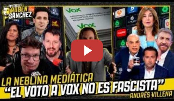 Embedded thumbnail for El poder de los medios: "El voto a VOX NO ES FASCISTA, está MANIPULADO" | Andrés Villena