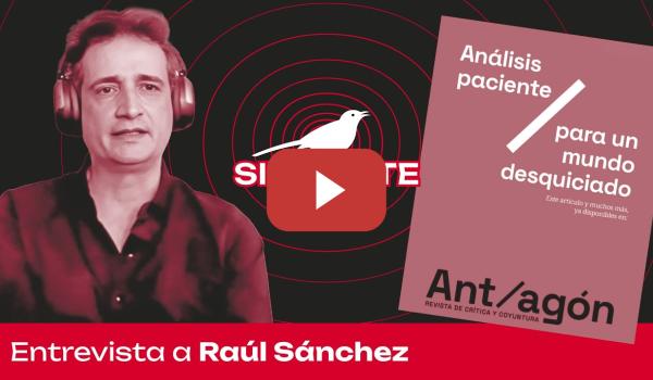 Embedded thumbnail for Nace Ant/agón, la nueva revista de CANAL RED | Raúl Sánchez Cedillo nos cuenta en SINSONTE