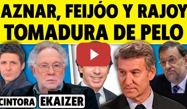 Embedded thumbnail for EKAIZER. REVELACIONES: “FEIJÓO EN MANOS DE AZNAR. TOMADURA DE PELO”