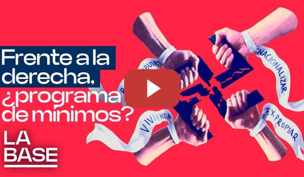 Embedded thumbnail for La Base 6x162 | Un programa de máximos para enfrentar a la ultraderecha