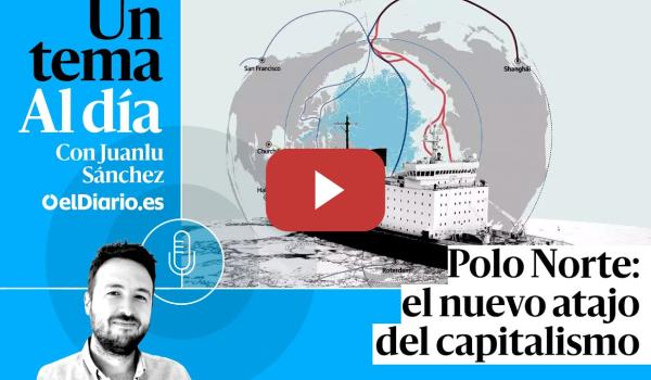 Embedded thumbnail for 🎙 PODCAST | Polo Norte: el nuevo atajo del capitalismo · UN TEMA AL DÍA