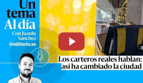 Embedded thumbnail for 🎙 PODCAST | Los carteros reales hablan: así ha cambiado la ciudad · UN TEMA AL DÍA
