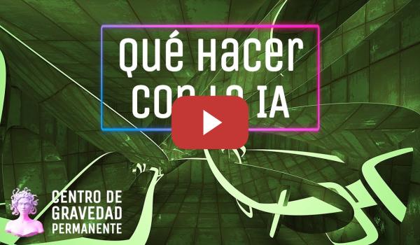 Embedded thumbnail for ¿Qué hacer con la I.A.? | CENTRO DE GRAVEDAD PERMANENTE