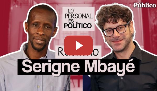Embedded thumbnail for Capítulo 14: RACISMO, con SERIGNE MBAYÉ | Lo personal es Político