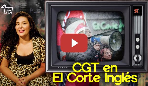 Embedded thumbnail for CGT en El Corte Inglés | AL LÍO