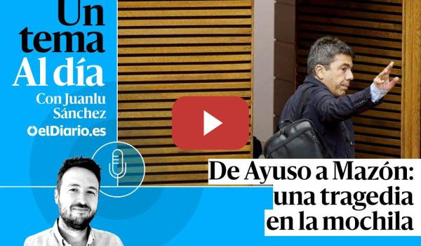 Embedded thumbnail for 🎙 PODCAST | De Ayuso a Mazón: una tragedia en la mochila · UN TEMA AL DÍA