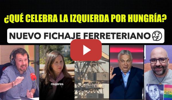 Embedded thumbnail for La Izquierda celebrando el cambio de Orban por otro Orban. Ferreras presenta nuevo fichage giratorio